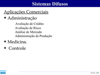 Aplicações Comerciais Administração   Avaliação de Crédito   Avaliação de Risco   Análise de Mercado   Administração da Produção Medicina. Controle Sistemas Difusos 