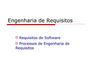 Engenharia de Requisitos ,[object Object],[object Object]