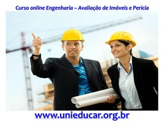 Curso online Engenharia – Avaliação de Imóveis e Perícia
www.unieducar.org.br
 