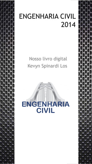 ENGENHARIA CIVIL 2014 
Nosso livro digital 
Kevyn SpinardiLos  
