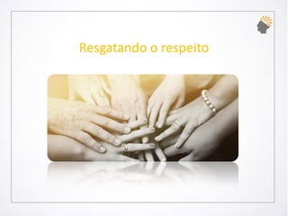 Resgatando o respeito  