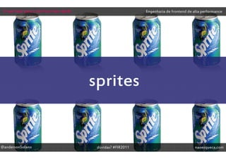 O que fazer para o site ficar mais rápido                        Engenharia de frontend de alta performance




                                             sprites


@andersonSolano                               dúvidas? #FIR2011                              naoesqueca.com
 
