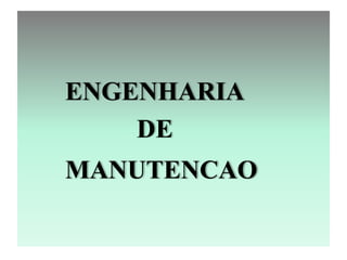 ENGENHARIA 
DE 
MANUTENCAO 
 