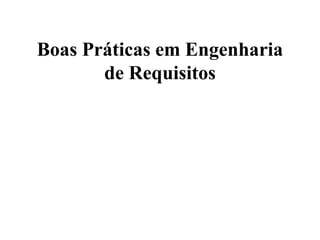 Boas Práticas em Engenharia
de Requisitos
 