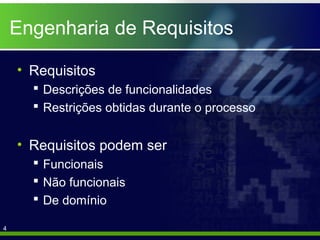 Engenharia de Requisitos
• Requisitos
 Descrições de funcionalidades
 Restrições obtidas durante o processo

• Requisitos podem ser
 Funcionais
 Não funcionais
 De domínio
4

 