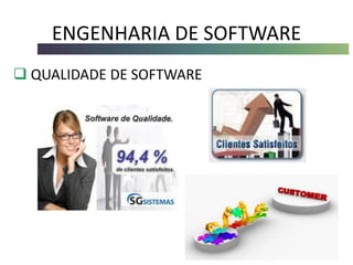 ENGENHARIA DE SOFTWARE
 QUALIDADE DE SOFTWARE
 