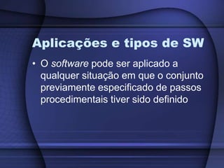 Aplicações e tipos de SWO software pode ser aplicado a qualquer situação em que o conjunto previamente especificado de passos procedimentais tiver sido definido