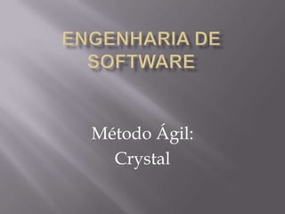 Método Ágil:
Crystal

 