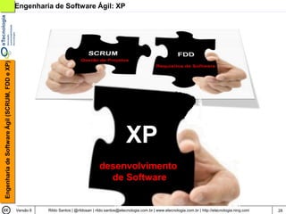 Engenharia de Software Ágil (SCRUM, FDD e XP)   Engenharia de Software Ágil: XP




                                                                                                      XP
                                                                                       desenvolvimento
                                                                                         de Software


                                                Versão 6   Rildo Santos | @rildosan | rildo.santos@etecnologia.com.br | www.etecnologia.com.br | http://etecnologia.ning.com   28
 