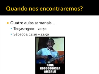    Quatro aulas semanais...
     Terças: 19:00 – 20:40
     Sábados: 11:10 – 12:50
 