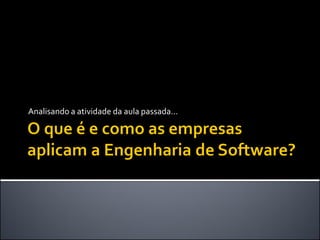 Analisando a atividade da aula passada...
 