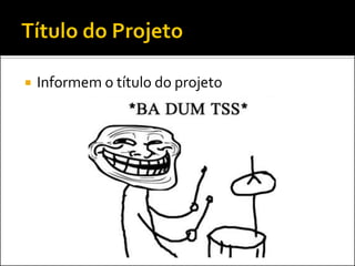    Informem o título do projeto
 