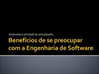 Analisando a atividade da aula passada...
 