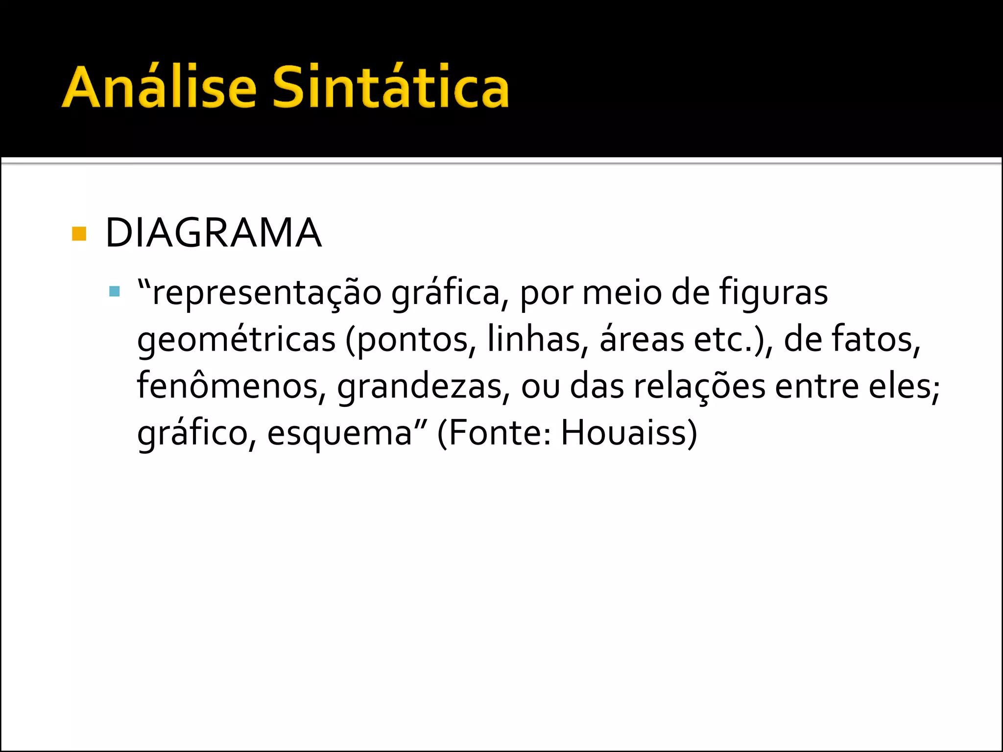    DIAGRAMA
     “representação gráfica, por meio de figuras
     geométricas (pontos, linhas, áreas etc.), de fatos,
     fenômenos, grandezas, ou das relações entre eles;
     gráfico, esquema” (Fonte: Houaiss)
 