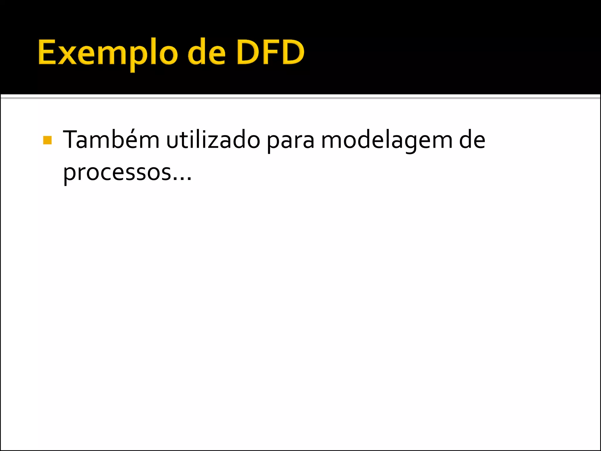    Também utilizado para modelagem de
    processos...
 