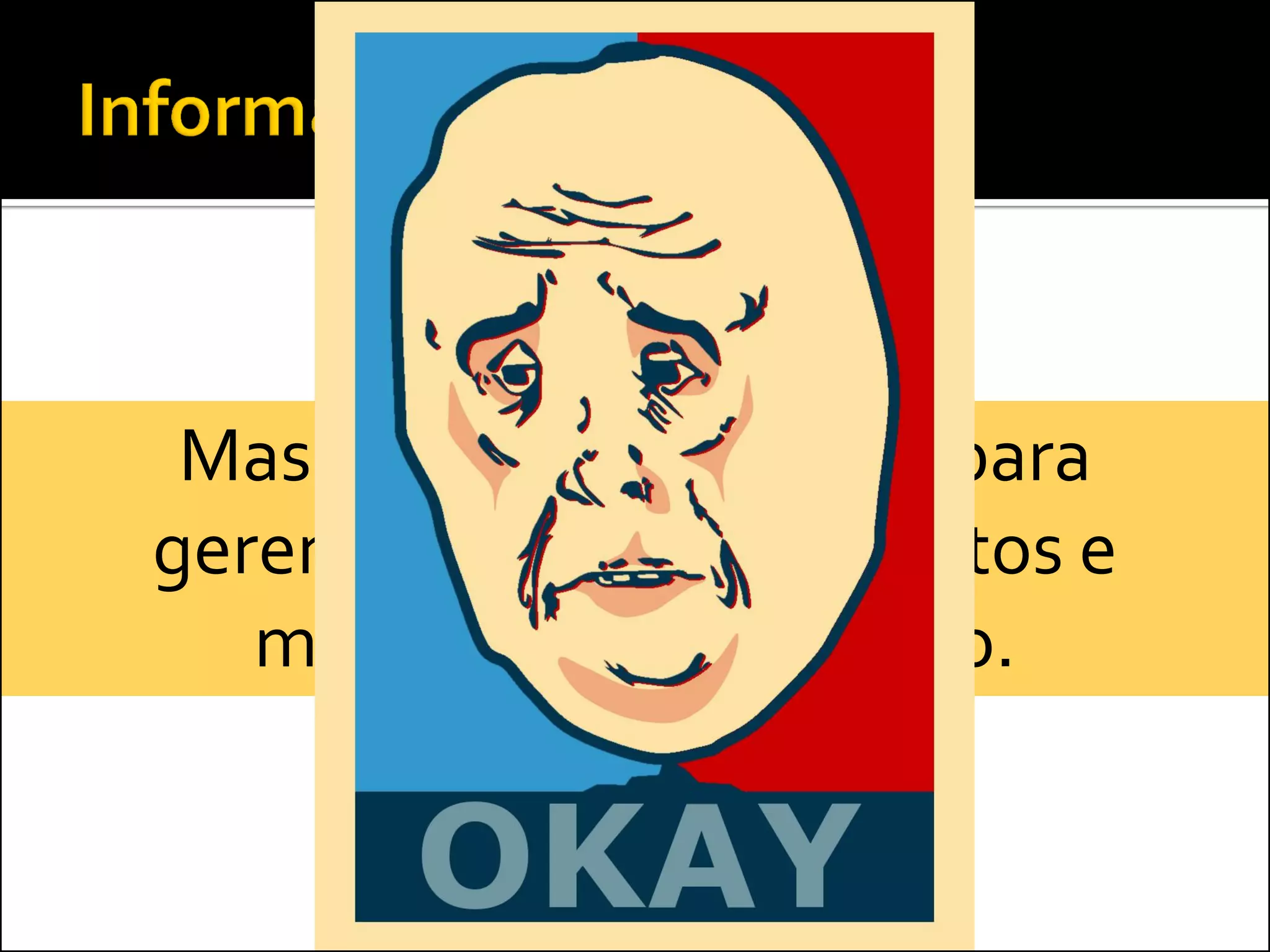 Mas não é A SOLUÇÃO para
gerenciamento de requisitos e
   modelagem da solução.
 