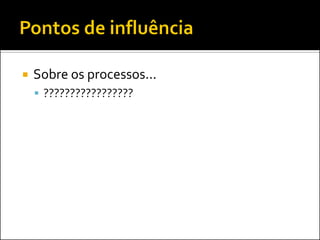    Sobre os processos...
     ?????????????????
 