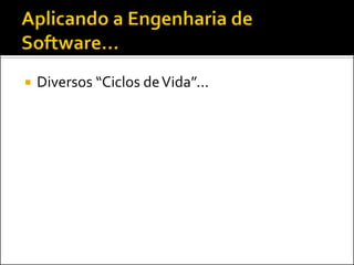    Diversos “Ciclos de Vida”...
 