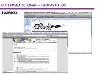 BIOBRICKS OBTENCAO DE OGMs - PROCARIOTOS 
