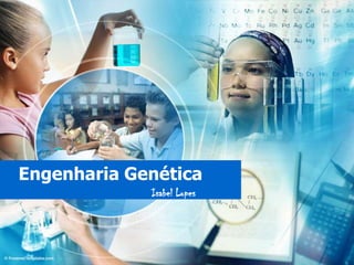 Engenharia Genética Isabel Lopes 