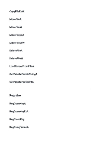 CopyFileExW
MoveFileA
MoveFileW
MoveFileExA
MoveFileExW
DeleteFileA
DeleteFileW
LoadCursorFromFileA
GetPrivateProﬁleStringA
GetPrivateProﬁleIntA
Registro
RegOpenKeyA
RegOpenKeyExA
RegCloseKey
RegQueryValueA
 