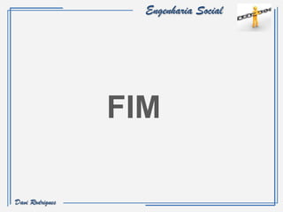 Engenharia Social




                 FIM

Davi Rodrigues
 