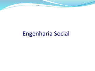 Engenharia Social 
 