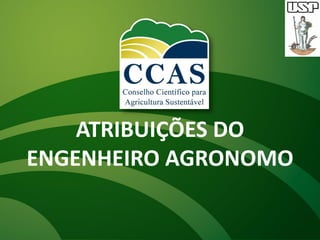 ATRIBUIÇÕES DO
ENGENHEIRO AGRONOMO
 