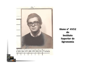 Aluno nº 4852
do
Instituto
Superior de
Agronomia
 