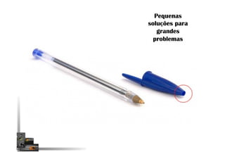 Pequenas
soluções para
grandes
problemas
 
