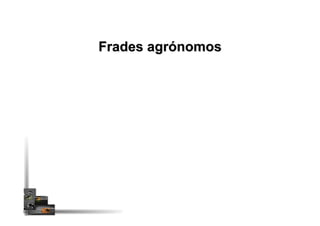 Frades agrónomos
 