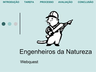 Engenheiros da Natureza Webquest 