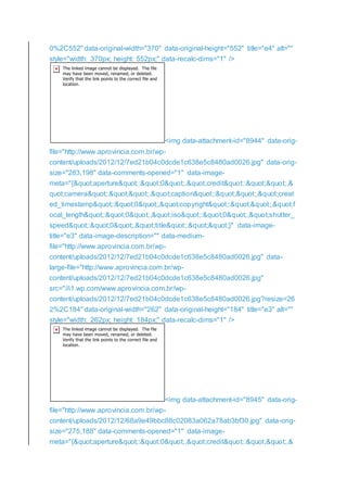 0%2C552" data-original-width="370" data-original-height="552" title="e4" alt=""
style="width: 370px; height: 552px;" data-recalc-dims="1" />
<img data-attachment-id="8944" data-orig-
file="http://www.aprovincia.com.br/wp-
content/uploads/2012/12/7ed21b04c0dcde1c638e5c8480ad0026.jpg" data-orig-
size="283,198" data-comments-opened="1" data-image-
meta="{"aperture":"0","credit":"",&
quot;camera":"","caption":"","creat
ed_timestamp":"0","copyright":"","f
ocal_length":"0","iso":"0","shutter_
speed":"0","title":""}" data-image-
title="e3" data-image-description="" data-medium-
file="http://www.aprovincia.com.br/wp-
content/uploads/2012/12/7ed21b04c0dcde1c638e5c8480ad0026.jpg" data-
large-file="http://www.aprovincia.com.br/wp-
content/uploads/2012/12/7ed21b04c0dcde1c638e5c8480ad0026.jpg"
src="//i1.wp.com/www.aprovincia.com.br/wp-
content/uploads/2012/12/7ed21b04c0dcde1c638e5c8480ad0026.jpg?resize=26
2%2C184" data-original-width="262" data-original-height="184" title="e3" alt=""
style="width: 262px; height: 184px;" data-recalc-dims="1" />
<img data-attachment-id="8945" data-orig-
file="http://www.aprovincia.com.br/wp-
content/uploads/2012/12/68a9e49bbc88c02083a062a78ab3bf30.jpg" data-orig-
size="275,188" data-comments-opened="1" data-image-
meta="{"aperture":"0","credit":"",&
 