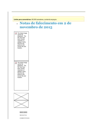 Limite para comentários: 60.000 caracteres,contando espaços.
 Notas de falecimento em 2 de
novembro de 2015
 MAIS LIDAS
 RECENTES
 COMENTÁRIOS
 