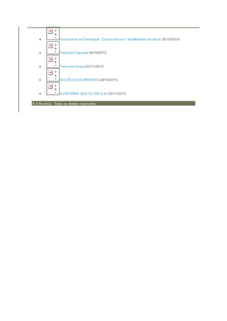  Documento em Destaque:“Círculo Vicioso”,de Machado de Assis 30/10/2015
 Fazenda Capuava 30/10/2015
 Trem era chique 02/11/2015
 DO CÉU E DO INFERNO 28/10/2015
 A HISTÓRIA QUE EU SEI (LX) 02/11/2015
© A Província. Todos os direitos reservados.
 