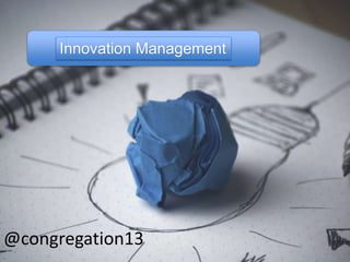 Innovation Management
@congregation13
 