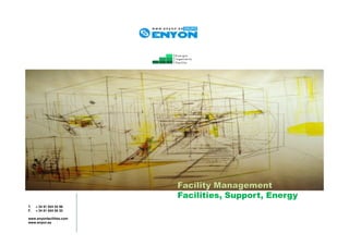 Facility Management
                          Facilities, Support, Energy
T.   + 34 91 654 55 99
F.   + 34 91 654 56 32

www.enyonfacilities.com
www.enyon.es
 