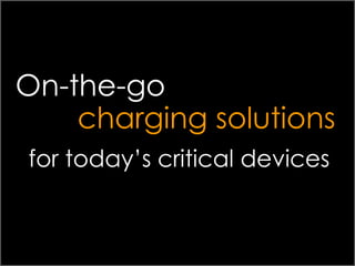 On-the-go charging solutions for today’s critical devices 