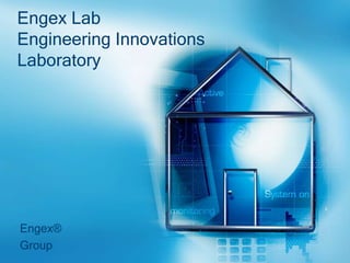 Engex Lab
Engineering Innovations
Laboratory




Engex®
Group
 