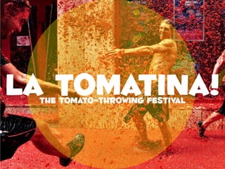 La Tomatina! The tomato-throwing festival 