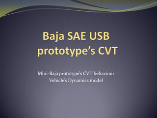 Mini-Baja prototype’s CVT behaviour
Vehicle’s Dynamics model
 