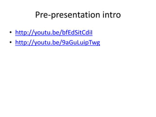 Pre-presentation intro
• English: why I flipped my classroom by Katie
Gimbar:
https://www.youtube.com/watch?v=9aGuLuip
Twg
• Dutch teacher sharing his flipped classroom
experience :
https://www.youtube.com/watch?v=bfEdSitC
diI
 