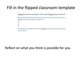 Fill in the flipped classroom template
Reflect on what you think is possible for you.
 