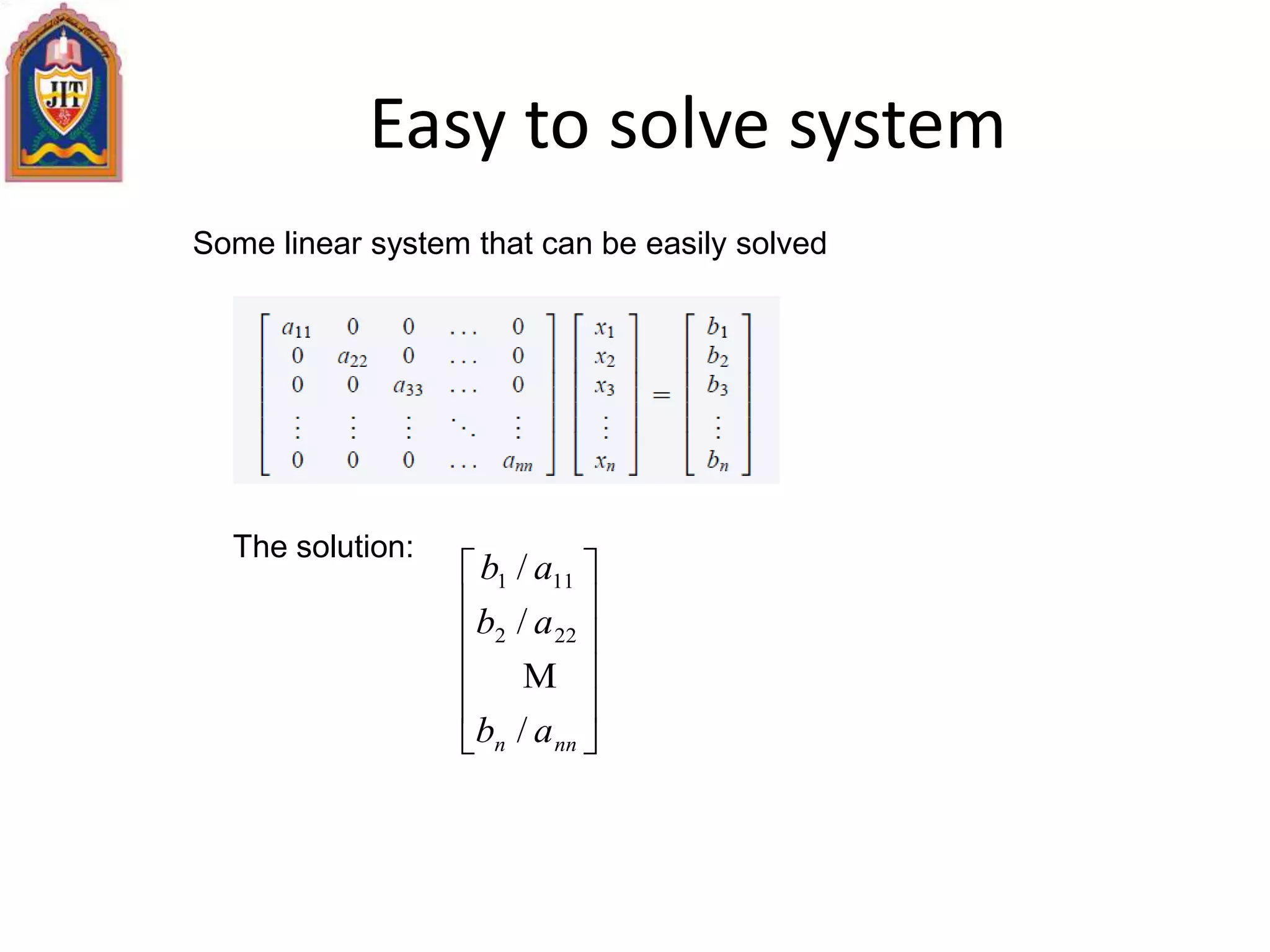 Easy to solve system
Some linear system that can be easily solved
The solution:












nnn ab
ab
ab
/
/
/
222
111

 