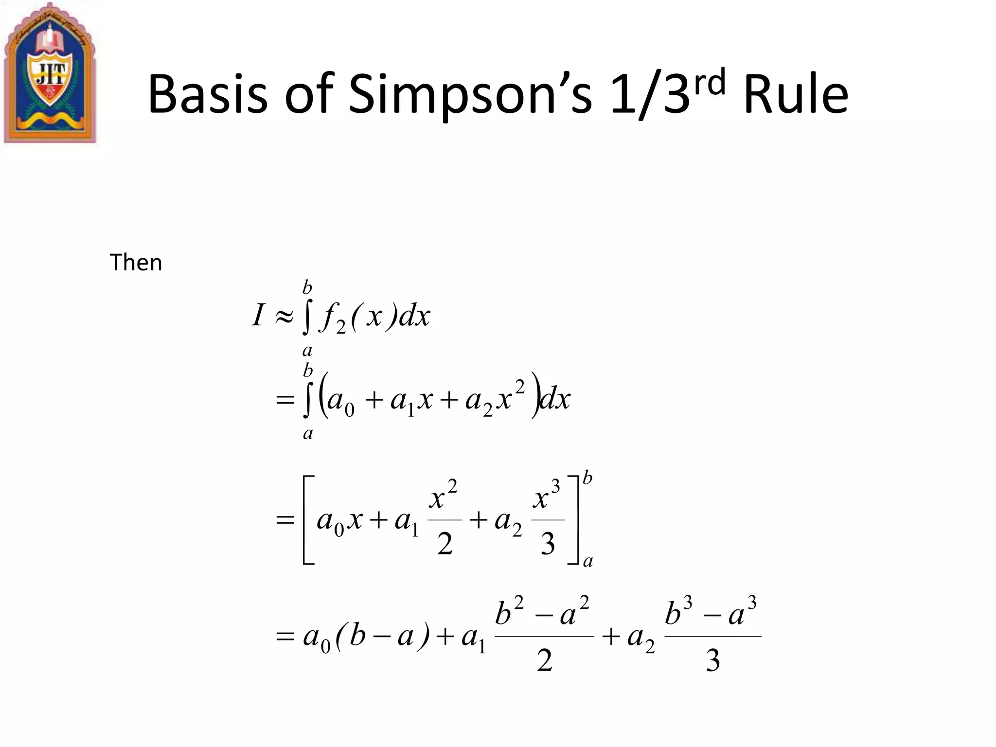 Basis of Simpson’s 1/3rd Rule
Then

b
a
dx)x(fI 2
  
b
a
dxxaxaa 2
210
b
a
x
a
x
axa 






32
3
2
2
10
32
33
2
22
10
ab
a
ab
a)ab(a




 