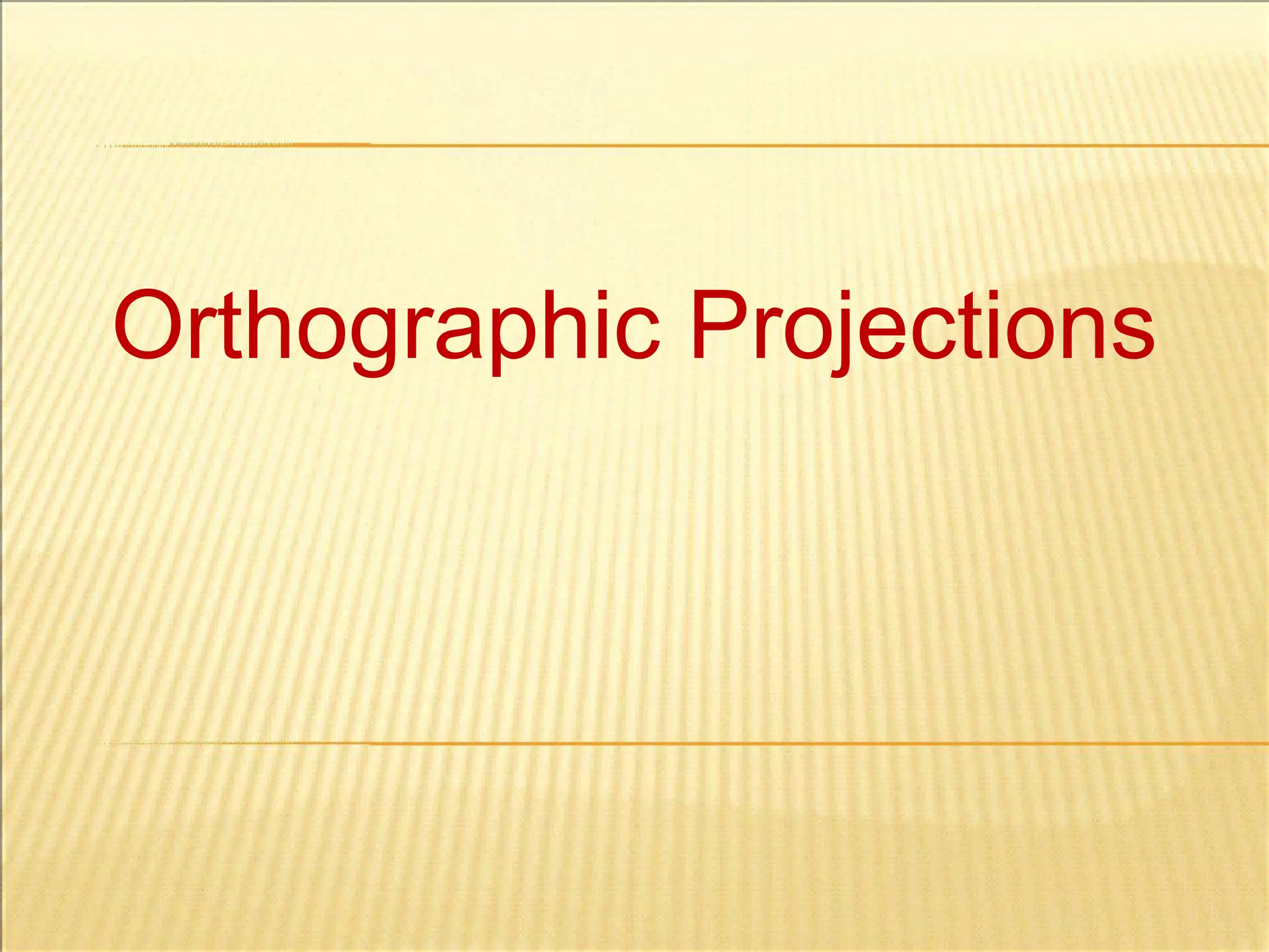 Orthographic Projections
 