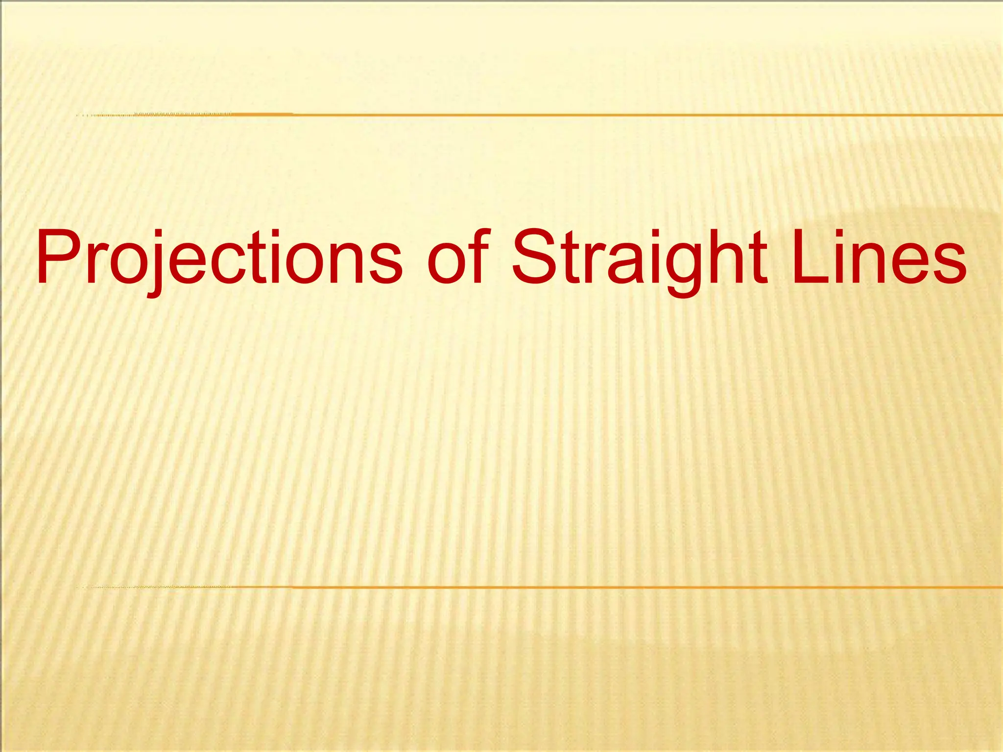 Projections of Straight Lines
 