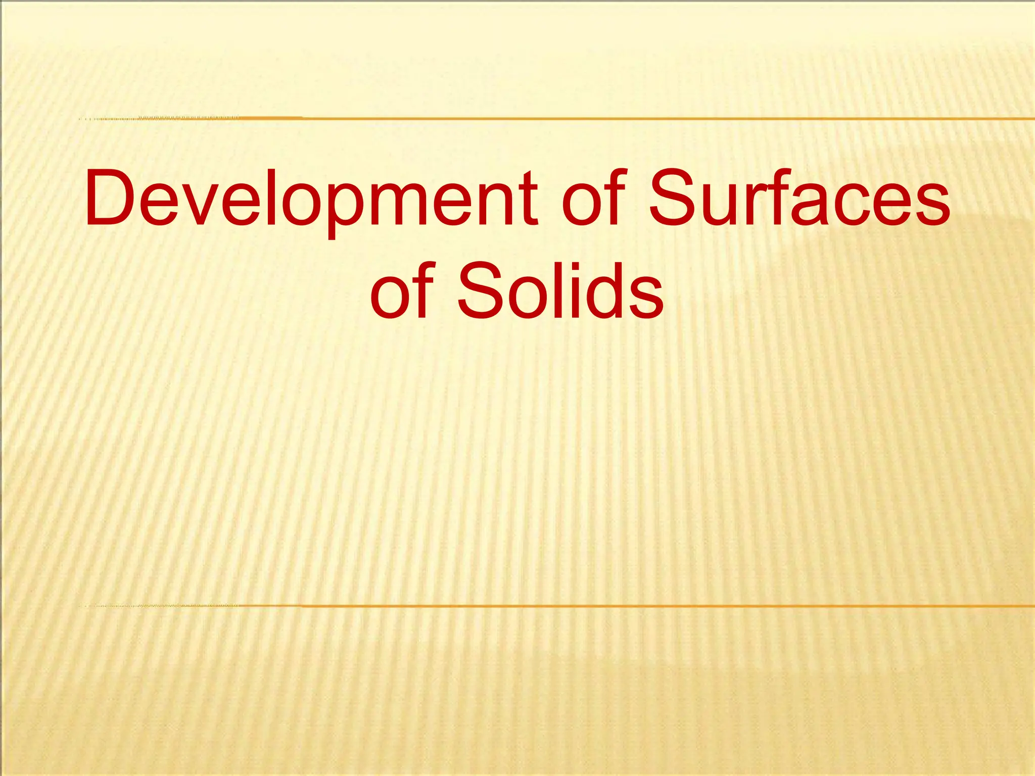 Development of Surfaces
of Solids
 