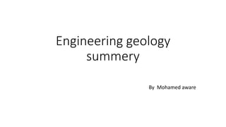 Engineering geology
summery
By Mohamed aware
 