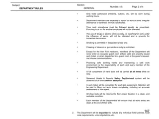 Page 2 of 4 Number: 4.5 Section GENERAL Subject: DEPARTMENT RULES The Department will be  expanded  to include any individual hotel policies, local code requirements, union stipulations, etc. 2. Only hotel authorized emblems, buttons, etc. will be worn during working hours. Department members are expected to report for work on time. Irregular attendance or tardiness will not be tolerated. Time card procedures must be followed exactly as prescribed. Punching in or out for another employee will not be tolerated. The use of drugs or alcohol while on duty, or reporting for work under the influence of same, will not be tolerated and is grounds for immediate termination. Smoking is permitted in designated areas only. Chewing of tobacco or gum while on duty is prohibited. Except for the Ken Fixit mechanic, members of the Department will never enter an occupied guest room without valid and properly issued work ticket, or when dispatched to a guest room at the guest’s request, via inhouse communications. Practicing safe working habits and maintaining a safe work environment is the responsibility of each and every member of the Engineering Department. A full compliment of hand tools will be carried  at all times  while on duty. Starwood Hotels & Resorts  Safety Tag/Lockout  system will be observed at all times  without exception . A work ticket will be completed for each job assignment. Attention will be paid to filling out work tickets completely, including an accurate assessment of time spent. All shop tools will be returned to their proper location in a clean, and workable condition. Each member of the Department will ensure that all work areas are clean at the end of their shift. 